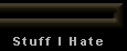 Stuff I Hate