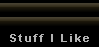 Stuff I Like